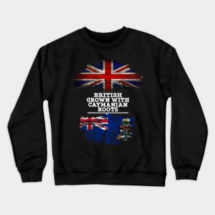 British Grown With Caymanian Roots - Gift for Caymanian With Roots From Cayman Islands Crewneck Sweatshirt